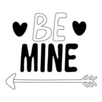 Be mine. Hand drawn lettering decorated with hearts and an arrow. Valentine's day decor. Vector doodle illustration of phrase for design of posters, greeting cards isolated on white. Black outline.