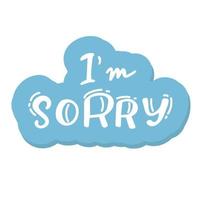 Conceptual handwritten phrase i am sorry handdrawn lettering design. vector