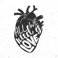 Vector card with hand drawn unique typography design element. All we need is love lettering in anatomic heart shape