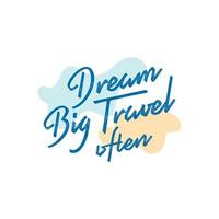 Hand drawn travel lettering quotes typography lettering for t-shirt design vector