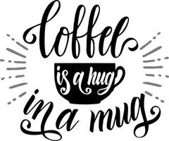 Typography slogan for t shirt printing, tee graphic design. Lettering quote Coffee is a hug in a mug. Poster for coffee shop vector