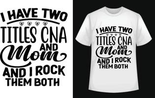 I Have two Titles CNA and MOM and I Rock Them Both typographic t shirt vector for free