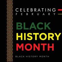 Black History Month A remarkable history of African American History Annually Celebrated United States of America and Canada In February and Great Britain In October vector