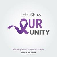 Let's Show Our Unity Ribbon Typography. Nevery Give up on your hope - World Cancer Day vector