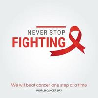 Never Stop Figting Ribbon Typography. We will beat cancer. one step at a time - World Cancer Day vector