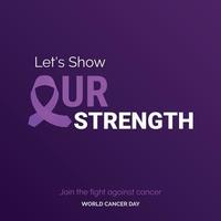 Let's Show Our Strength Ribbon Typography. join the fight against cancer - World Cancer Day vector