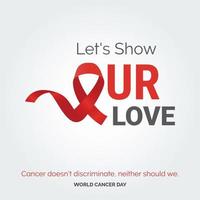 mostremos nuestra tipografía de cinta de amor. El cáncer no discrimina. nosotros tampoco deberíamos - día mundial contra el cáncer vector