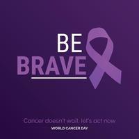 Be Brave Ribbon Typography. Cancer Doesn't wait. let's act now - World Cancer Day vector