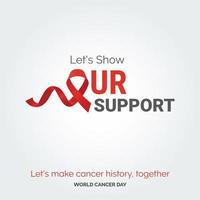 mostremos nuestra tipografía de cinta de soporte. hagamos historia del cáncer. juntos - día mundial contra el cáncer vector