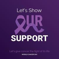 Let's Show Our Support Ribbon Typography. let's give cancer the fight of its life - World Cancer Day vector