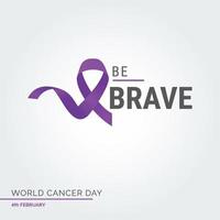 Be Brave Ribbon Typography. 4th February World Cancer Day vector