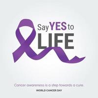 Say Yes to Life Ribbon Typography. Cancer awareness is a step towards a cure - World Cancer Day vector