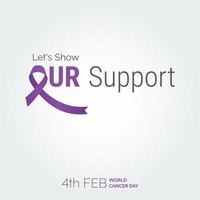 Let's Show Our Support Ribbon Typography. 4th Feb World Cancer Day vector