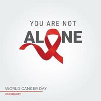 Your are not alone Ribbon Typography. 4th February World Cancer Day vector