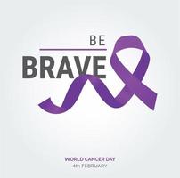 Be Brave Ribbon Typography. 4th February World Cancer Day vector