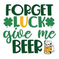 Forget luck give me beer vector