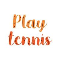 jugar tenis garabato cita colorida estilo de dibujos animados letras naranjas. motivación del torneo de tenis. vector