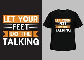 Let Your Feet Do The Talking T shirt Design. Best Happy Football Day T Shirt Design. T-shirt Design, Typography T Shirt, Vector and Illustration Elements for a Printable Products.