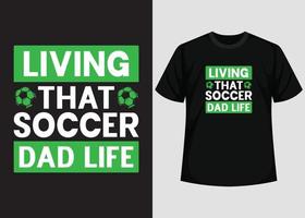 viviendo ese diseño de camiseta de vida de papá de fútbol. mejor diseño de camiseta de feliz día de fútbol. diseño de camisetas, camisetas tipográficas, elementos vectoriales e ilustrativos para productos imprimibles. vector