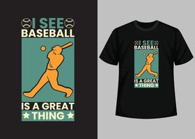 I see baseball is a great thing for baseball t-shirt design. Baseball t-shirt design printable vector template. Typography, vintage, retro baseball t-shirt design.