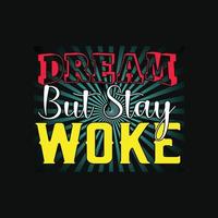 Dream But Stay Woke vector t-shirt design. Black History Month t-shirt design. Can be used for Print mugs, sticker designs, greeting cards, posters, bags, and t-shirts.
