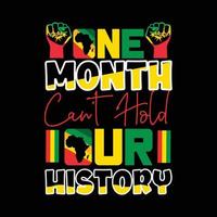 One Month Can't Hold Our History vector t-shirt design. Black History Month t-shirt design. Can be used for Print mugs, sticker designs, greeting cards, posters, bags, and t-shirts.