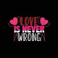 Love is never wrong vector t-shirt design. valentines day t shirt design. Can be used for Print mugs, sticker designs, greeting cards, posters, bags, and t-shirts.