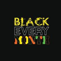 Black Every Month vector t-shirt design. Black History Month t-shirt design. Can be used for Print mugs, sticker designs, greeting cards, posters, bags, and t-shirts.