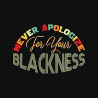 Never Apologize For Your Blackness vector t-shirt design. Black History Month t-shirt design. Can be used for Print mugs, sticker designs, greeting cards, posters, bags, and t-shirts.