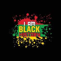 I am Black History vector t-shirt design. Black History Month t-shirt design. Can be used for Print mugs, sticker designs, greeting cards, posters, bags, and t-shirts.