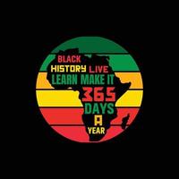 Black History Live learn make it 365 days vector t-shirt design. Black History Month t-shirt design. Can be used for Print mugs, sticker designs, greeting cards, posters, bags, and t-shirts.