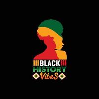 Black History Vibes vector t-shirt design. Black History Month t-shirt design. Can be used for Print mugs, sticker designs, greeting cards, posters, bags, and t-shirts.