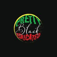 Pretty Black Educated vector t-shirt design. Black History Month t-shirt design. Can be used for Print mugs, sticker designs, greeting cards, posters, bags, and t-shirts.