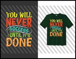 You will never success until it's done, motivational sayings typography t-shirt design. hand-drawn lettering vector