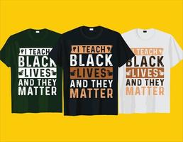 I teach black lives and they matter, African American Black history month Juneteenth typography t shirt design vector