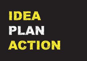Idea, plan and action written on Black background. Business concept. vector