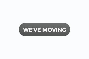 we've moving  button vectors.sign label speech bubble we've  moving vector