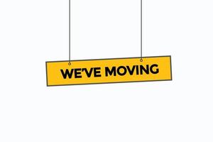 we've moving  button vectors.sign label speech bubble we've  moving vector