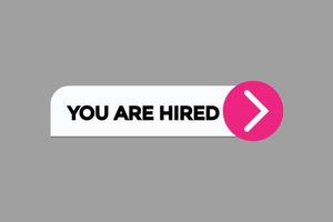 you are hired button vectors.sign label speech bubble you are hired vector
