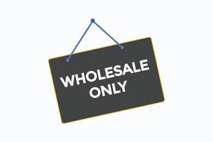 wholesale only button vectors.sign label speech bubble wholesale only vector