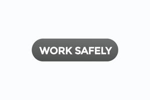 work safely button vectors.sign label speech bubble work safely vector