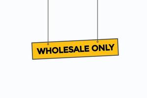 wholesale only button vectors.sign label speech bubble wholesale only vector