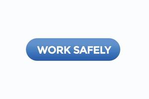 work safely button vectors.sign label speech bubble work safely vector