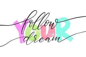 Follow your dream lettering. Motivational minimalistic horizontal card. Hand drawn various style inscription on white background for prints, posters, printing materials. vector