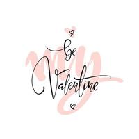 Be my Valentine hand written square card. Romantic lettering with thin ink and marker inscription. Vector minimalistic design for banners, posters, ads, promo.