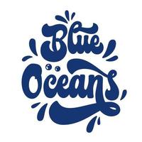 The hand-drawn illustration features a trendy, groovy 70s script lettering design - Blue ocean. Eco, sea and ocean pollution, summer vacations, sea life themed isolated vector typography