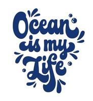 A modern hand-drawn illustration in a trendy groovy 70s script lettering style - Ocean is my life. Summer vacation, sea life themed isolated vector typography. Ecology, sea and ocean pollution design