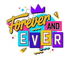 An energetic and playful message with vivid lettering in the style of the 90s - Forever and ever. An isolated typographical phrase surrounded by geometric shapes on the background. vector