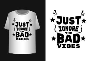 Just ignore the bad vibes tshirt design template vector