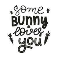 Some bunny loves you. Hand lettering with doodle carrots and flowers. Handwritten phrase for gretteng cards, kids clothes. Black and white vector illustration isolated on white background.